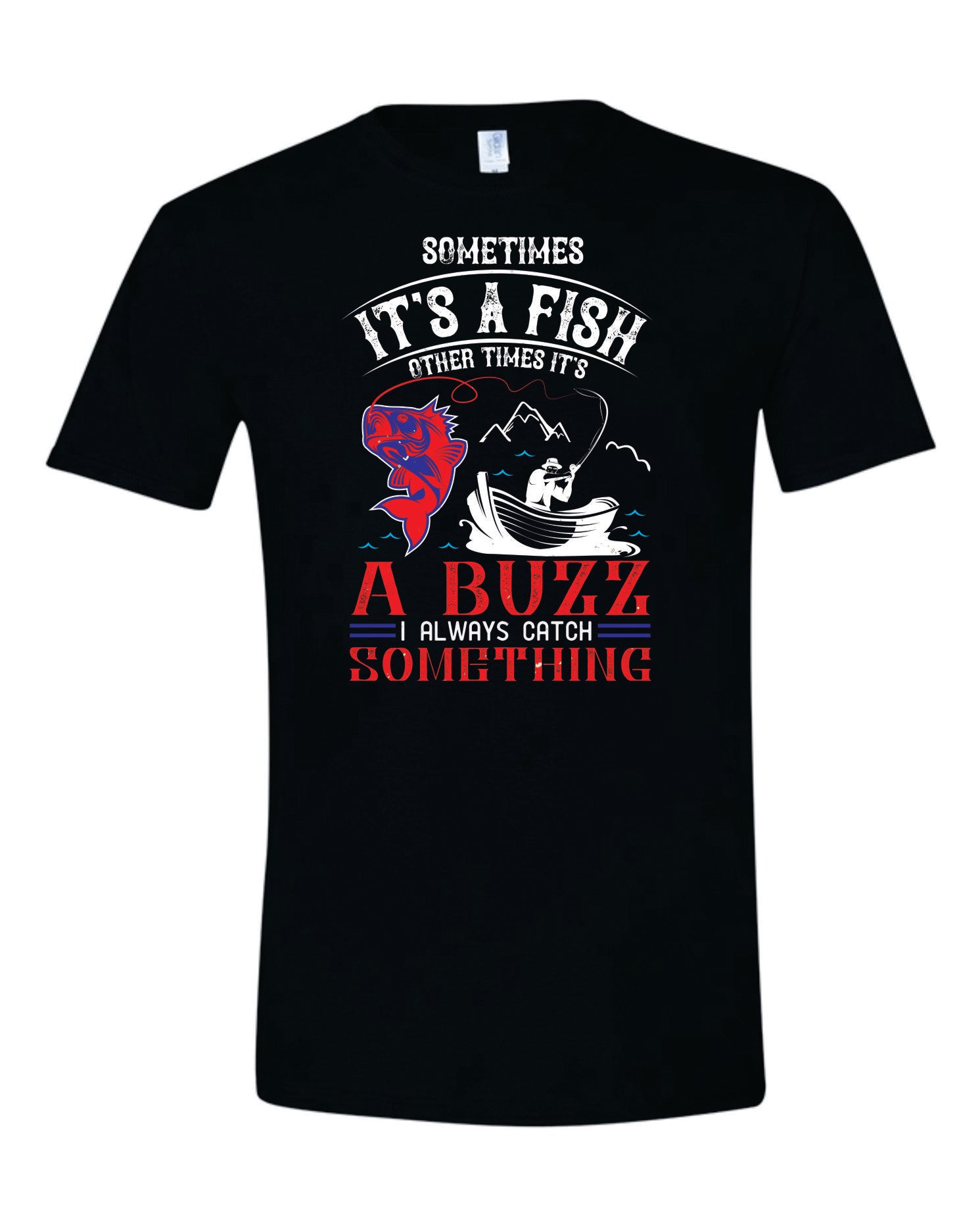 Sometimes It's a Fish, Sometimes It's a Buzz - Fishing Buzz Shirt