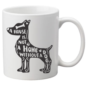 A House Is Not a Home Without a Dog Coffee Mug
