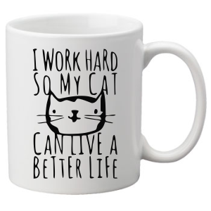 I Work Hard So My Cat Can Live A Better Life - Cat Lover Coffee Mug
